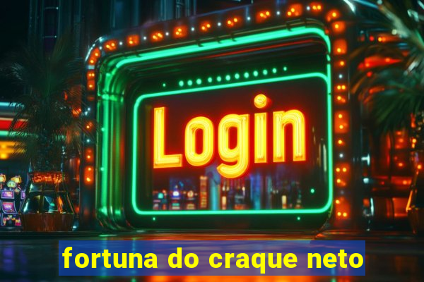 fortuna do craque neto